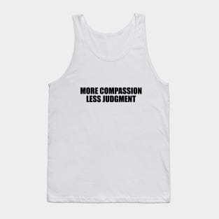 More compassion, less judgment Tank Top